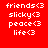 Four identical pixelated text in red, pink, purple, and magenta backgrounds with white text reading friends<3, slicky<3, peace<3, life<3