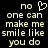 Pixelated text on black background with heart symbol above 'no one can make me smile like you do' in two