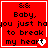 Red square icon with white border displaying text 'Baby, you just had to break my heart' and a pixelated heart symbol.
