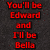 Red pixelated text on dark gray background reads "You'll be Edward and I'll be Bella" with black outlines.
