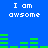 Blue background with white pixelated text "I am awsome" repeated twice, green horizontal bars below each text block.