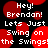 Red circular shapes float over black background with white pixelated text reading 'Hey! Brendan! Lets Just Swing on the Swings!' repeated in a pattern