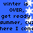 Blue background with white snowflakes and repeated black text reading "winter is over, get ready summer, cus here I come" in pixelated font.