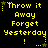 Yellow pixelated text on black background with animated star and dot sequences, repeating 'Throw it Away Forget Yesterday !' in two