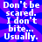 Pixelated text on a blue and purple radial background with one gray , reading "Don't be scared. I don't bite... Usually." in white block letters