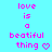 A static image with cyan background and pink text reading "love is a beatiful thing" followed by a heart symbol, repeated in three