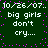 Dark green background with white pixelated text reading "big girls don't cry..." and date "10/26/07." surrounded by scattered pink dots.