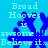 Blue pixelated text and figures on a cyan background with repeated phrases 'Broad Hooves is awesome!!! Believe it...' in four quadrants.