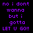 Pixelated text in purple on black and purple backgrounds reads "no i dont wanna but i gotta LET U GO!!" with repeated lines.