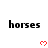 Black text 'horses' appears in multiple above red pixelated hearts on a white background, with a gray rectangle partially obscuring the bottom-right corner