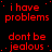 Red text on black background repeats 'i have problems' and 'dont be jealous' in a pattern with a gray square in the bottom-right corner