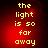 Yellow pixelated text on a red gradient background reads "the light is so far away" in four identical