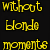 Pixelated yellow text on black background reads 'without blonde moments' next to green pixelated globe with green text stating 'the world would not be fun!!!'