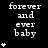 Black background with white text reading 'forever and ever baby' and light blue star symbols in a pattern