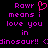Pixelated text in bright pink on black background reads "Rawr means i love you in dinosaur!! (Dinosaur!! (" with a heart symbol replacing the 'o' in Rawr.