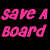 Pink pixelated text on black background with gray rectangle, reading 'save a board' and 'ride a skber', static image.