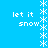 Blue background with white pixelated text 'let it snow' and star-like symbols arranged in vertical