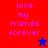 Pixelated text 'love my friends forever' in pink on red, purple, and blue backgrounds with a blue star and red star icon.