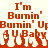 Red pixelated text reading "I'm Burnin' Burnin' Up Baby" on a light background with white flame-like shapes below the text.