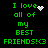 Green pixelated text on black background reads "I love all of my BEST FRIENDS! <3" with animated white pixel effects replacing the heart symbol.