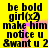 Yellow background with black text repeating 'be bold girl(x2) make him notice u &want u 2' in four identical vertical , each containing a pink and orange gradient shape resembling a stylized letter 'J'