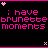 Black background with pink pixelated text reading ': have brunette moments' and two small pink symbols in corners.