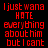 Red pixelated text on black background reads 'I just wanna HATE everything about him but I cant' in two identical side-by-side