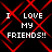 Black background with red diamond-shaped pattern and white pixelated text reading "I LOVE MY FRIENDS!!" in four identical quadrants