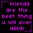 Pixelated text in bright pink on black background repeats 'friends are the best thing u will ever HAVE!' with star and dot accents.