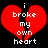 Red broken heart with white text 'i broke my own heart' on black background, two identical frames side-by-side.