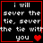 Four identical display pixelated text 'i will sever the tie, sever the tie with you' with a red heart symbol, each bordered in red on a black background