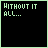 Animated sequence of pixelated text on black background with green border, displaying variations of "WITHOUT IT ALL..." and "I'M CHOKING ON NOTHING" in light green font.