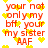 Red text on white background with yellow hearts, repeating 'your not only my bff, your my sister AAF' in pixelated font.