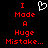 Red pixelated text reads 'I Made A Huge Mistake...' with a white heart outline above the first line on black background.