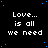 Black background with blue dots and repeated white text 'Love... is all we need' in a pattern, one gray square visible on the right edge
