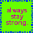 A bright green square with a blue and cyan pixelated border contains four identical pink text blocks reading "al ways stay strong." in the corners.