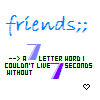 Blue handwritten 'friends;;' text above purple '7' lettering with black text 'A LETTER WORD I COULDN'T LIVE 7 SECONDS WITHOUT' and a heart symbol below.