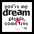 Pixelated text reads 'you're my dream please, come true' with a pink star and blue trail in the top-left ; four show sequential animation changes