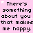 Pink background with repeated black text 'There's something about you that makes me happy.' and small white stars.