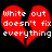 Red broken heart shape with white text reading "White out doesn't fix everything" on black background.