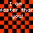 Red and black checkered background with white pixelated text reading "I am faster thar faster than you!" repeated twice in a