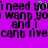 Purple background with black pixelated text repeating 'i need you i want you and i cant live' and a green pixelated 'o' in the word 'you'.