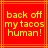 Red square with orange border containing yellow pixelated text reading 'back off my tacos human!' in three lines