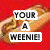 Red background with pixelated text reading 'YOUR A WEENIE!' in white rectangular boxes, featuring a stylized bell icon between the lines.