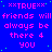 Blue background with pink text repeating "friends will always be there 4 you" and "**TRUE**" in a pattern, scattered green dots
