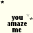 four and three displays the phrase "you amaze me" in pixelated black text on a light background, with scattered star symbols varying across positions