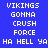 Pixelated text displays 'VIKINGS GONNA CRUSH FORCE HA HELL YA' in white on blue and dark purple backgrounds.