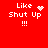 Red background with white pixelated text 'Like Shut Up !!!' and four variations of animated symbols above 'Like'.