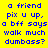 Yellow background with blue pixelated text reading 'a friend pix u up, a bff says walk much dumbass?' and pink rectangular highlights on specific lines.