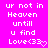 Pixelated text on bright pink background reads 'ur not in Heaven untill u find Love<33' with a small heart symbol.